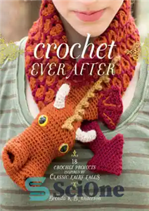 دانلود کتاب Crochet Ever After: 18 Crochet Projects Inspired by Classic Fairy Tales – قلاب بافی همیشه بعد: 18 پروژه... 
