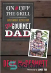 دانلود کتاب On and Off the Grill: Family Favorites from the Gourmet Dad – روشن و خارج از کباب: موارد...