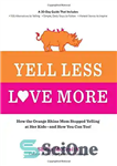 دانلود کتاب Yell Less, Love More: How the Orange Rhino Mom Stopped Yelling at Her Kids – and How You...