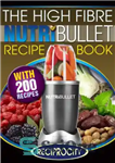 دانلود کتاب The High Fibre NutriBullet Recipe Book: 200 High Fibre Delicious Blast and Smoothie Recipes – کتاب دستور العمل...