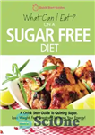 دانلود کتاب What Can I Eat On A Sugar Free Diet: A Quick Start Guide To Quitting Sugar. Lose Weight,...