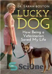 دانلود کتاب Lucky Dog: How Being a Veterinarian Saved My Life – سگ خوش شانس: چگونه دامپزشکی زندگی من را...