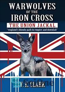 دانلود کتاب Warwolves of the Iron Cross: The Union Jackal: ÖÖenglandÖs bloody path to empire and downfallÖÖ – Warwolves of...