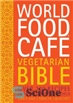 دانلود کتاب World Food Cafe vegetarian bible : over 200 recipes from around the world – کتاب مقدس کافه غذای...