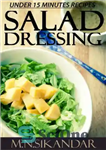 دانلود کتاب Minutes: Top 30 Quick & Easy Salad Dressings That Everyone Will Love – دقیقه: 30 سس سالاد سریع...