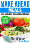 دانلود کتاب Make Ahead Meals: Quick and Healthy Dinner and Lunch Recipes: Low Carb, Low Cal, Low Fat – وعده...