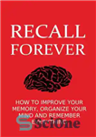 دانلود کتاب Recall Forever: How To Improve Your Memory, Organize Your Mind and Remember Everything – برای همیشه به یاد...