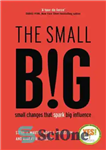 دانلود کتاب The small BIG: small changes that spark big influence – بزرگ کوچک: تغییرات کوچکی که جرقه نفوذ بزرگی...