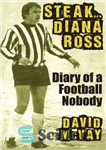 دانلود کتاب Steak– Diana Ross diary of a football nobody استیک– دایانا راس: دفتر خاطرات یک هیچکس فوتبالی 