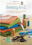 دانلود کتاب Nancy Zieman’s sewing A to Z : your source for sewing and quilting tips and techniques – دوخت...