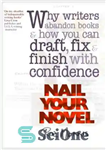 دانلود کتاب Nail Your Novel: Why Writers Abandon Books and How You Can Draft, Fix and Finish With Confidence –...