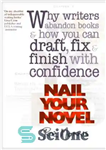 دانلود کتاب Nail Your Novel: Why Writers Abandon Books And How You Can Draft, Fix and Finish With Confidence –...