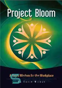 دانلود کتاب Project Bloom: A Yogi’s Wisdom for the Workplace – پروژه بلوم: حکمت یوگی برای محل کار