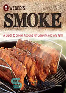 دانلود کتاب Weber’s Smoke: A Guide to Cooking for Everyone and Any Grill دود وبر: راهنمای آشپزی دودی... 