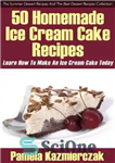 دانلود کتاب The Summer Dessert Recipes And The Best Dessert Recipes Collection 50 Homemade Ice Cream Cake Recipe’s Learn How...