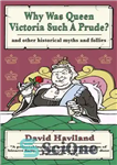 دانلود کتاب Why Was Queen Victoria Such a Prude …and other historical myths and follies – چرا ملکه ویکتوریا اینقدر...