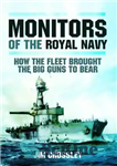 دانلود کتاب Monitors of the Royal Navy : how the fleet brought the great guns to bear : the story...