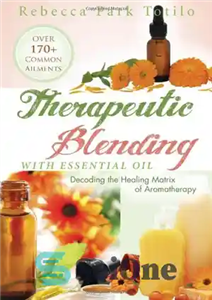 دانلود کتاب Therapeutic blending with essential oil : decoding the healing matrix of aromatherapy – ترکیب درمانی با اسانس: رمزگشایی...