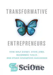 دانلود کتاب Transformative Entrepreneurs: How Walt Disney, Steve Jobs, Muhammad Yunus, and Other Innovators Succeeded – کارآفرینان تحول آفرین: چگونه...