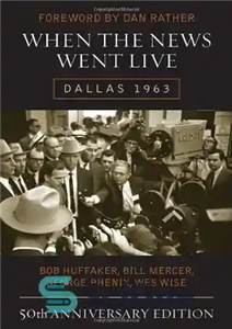 دانلود کتاب When the News Went Live: Dallas 1963, 50th Anniversary Edition – وقتی اخبار پخش شد: دالاس 1963، نسخه... 