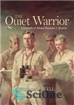 دانلود کتاب The Quiet Warrior : a Biography of Admiral Raymond A. Spruance – جنگجوی آرام: بیوگرافی دریاسالار ریموند ای....