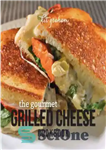 دانلود کتاب The Gourmet Grilled Cheese Cookbook – کتاب آشپزی پنیر کبابی لذیذ