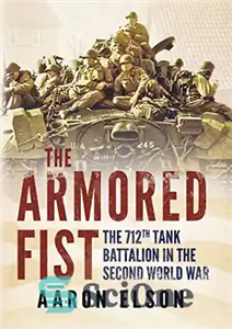 دانلود کتاب The armored fist : the 712th Tank Battalion in the Second World War – مشت زرهی: گردان 712...
