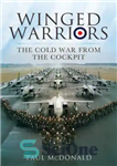 دانلود کتاب Winged Warriors: Memoirs of a Canberra and Tornado Pilot – جنگجویان بالدار: خاطرات یک خلبان کانبرا و تورنادو