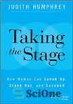 دانلود کتاب Taking the Stage: How Women Can Speak Up, Stand Out, and Succeed – حضور در صحنه: چگونه زنان...