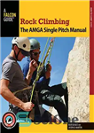دانلود کتاب Rock climbing : the AMGA single pitch manual – صخره نوردی: کتابچه راهنمای تک زمین AMGA