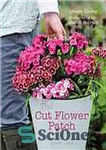 دانلود کتاب The cut flower patch : grow your own cut flowers all year round – تکه گل بریده: گل...