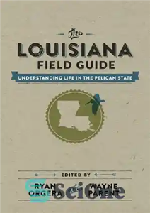 دانلود کتاب The Louisiana field guide : understanding life in the Pelican State – راهنمای میدانی لوئیزیانا: درک زندگی در...