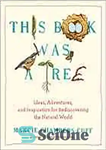 دانلود کتاب This book was a tree : ideas, adventures, and inspiration for rediscovering the natural world – این کتاب...