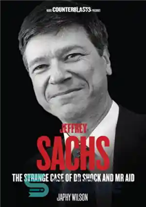 دانلود کتاب Jeffrey Sachs: The Strange Case of Dr. Shock and Mr. Aid – جفری ساکس: مورد عجیب دکتر شوک...