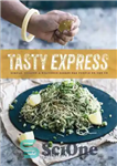 دانلود کتاب Tasty Express: Simple, Stylish & Delicious Dishes for People on the Go – Tasty Express: غذاهای ساده، شیک...