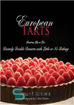 دانلود کتاب European Tarts: Divinely Doable Desserts with Little or No Baking – تارت اروپایی: دسرهای قابل انجام الهی با...