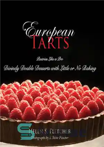 دانلود کتاب European Tarts: Divinely Doable Desserts with Little or No Baking – تارت اروپایی: دسرهای قابل انجام الهی با...