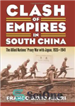 دانلود کتاب Clash of empires in South China : the Allied nations’ proxy war with Japan, 1935-1941 – برخورد امپراتوری...