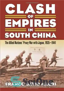 دانلود کتاب Clash of empires in South China : the Allied nations’ proxy war with Japan, 1935-1941 – برخورد امپراتوری... 