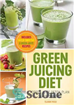 دانلود کتاب Green juicing diet : green juice detox plan for beginners : includes green smoothies and green juice recipes...