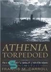 دانلود کتاب Athenia torpedoed : the U-boat attack that ignited the Battle of the Atlantic – آتنیا اژدر شد: حمله...