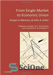 دانلود کتاب From single market to economic union : essays in memory of John A. Usher – از بازار واحد...