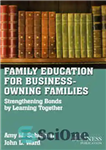 دانلود کتاب Family Education for Business-Owning Families: Strengthening Bonds by Learning Together – آموزش خانواده برای خانواده های صاحب مشاغل:...