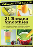 دانلود کتاب 31 Banana Smoothies: How to make delicious easy smoothies for breakfast, snack or dessert…that don’t make you fat!...