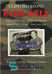 دانلود کتاب Eyes Only: The Story of Clifford Stone and UFO Crash Retrievals – چشمان فقط: داستان کلیفورد استون و...