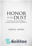 دانلود کتاب Honor in the Dust: Theodore Roosevelt, War in the Philippines, and the Rise and Fall of America’s Imperial...