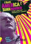 دانلود کتاب I Have America Surrounded: A Biography of Timothy Leary – من آمریکا را احاطه کرده ام: بیوگرافی تیموتی...