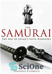 دانلود کتاب A Brief History of the Samurai: The True Story of the Warrior – تاریخچه مختصر سامورایی: داستان واقعی...