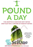 دانلود کتاب 1 pound a day : the Martha’s Vineyard diet detox and plan for a lifetime of healthy eating...