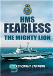 دانلود کتاب HMS Fearless : the mighty lion, 1965-2002 : a biography of a warship and her ship’s company –...